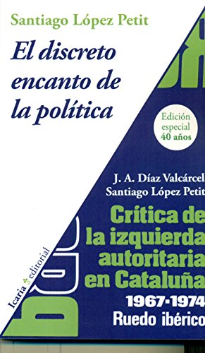 Imagen de archivo de EL DISCRETO ENCANTO DE LA POLITICA: CRITICA DE LA IZQUIERDA AUTORITARIA EN CATALUA. 1967-1974, RUEDO IBERICO a la venta por KALAMO LIBROS, S.L.