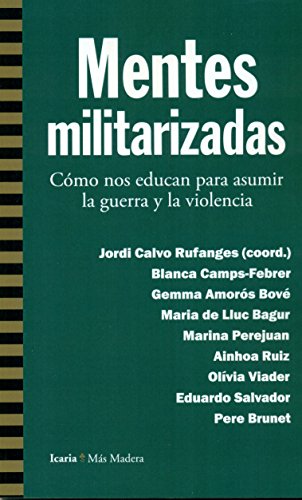 Imagen de archivo de MENTES MILITARIZADAS: COMO NOS EDUCAN PARA ASUMIR LA GUERRA Y LA VIOLENCIA a la venta por KALAMO LIBROS, S.L.