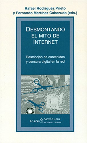Stock image for DESMONTANDO EL MITO DE INTERNET: RESTRICCION DE CONTENIDOS Y CENSURA DIGITAL EN LA RED for sale by KALAMO LIBROS, S.L.