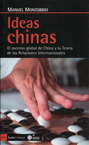Stock image for IDEAS CHINAS: EL ASCENSO GLOBAL DE CHINA Y LA TEORA DE LAS RELACIONES INTERNACIONALES for sale by KALAMO LIBROS, S.L.