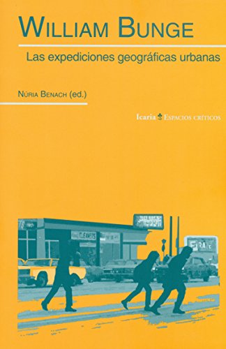 Imagen de archivo de WILLIAM BUNGE: LAS EXPEDICIONES GEOGRAFICAS URBANAS a la venta por KALAMO LIBROS, S.L.