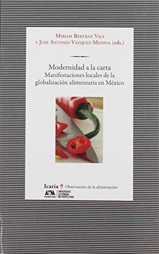 Imagen de archivo de MODERNIDAD A LA CARTA. MANIFESTACIONES LOCALES DE LA GLOBALIZACION ALIMENTARIA EN MEXICO a la venta por KALAMO LIBROS, S.L.