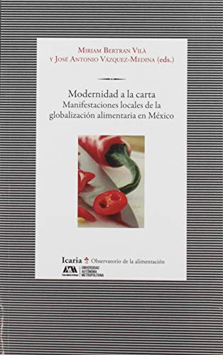 Stock image for MODERNIDAD A LA CARTA. MANIFESTACIONES LOCALES DE LA GLOBALIZACION ALIMENTARIA EN MEXICO for sale by KALAMO LIBROS, S.L.