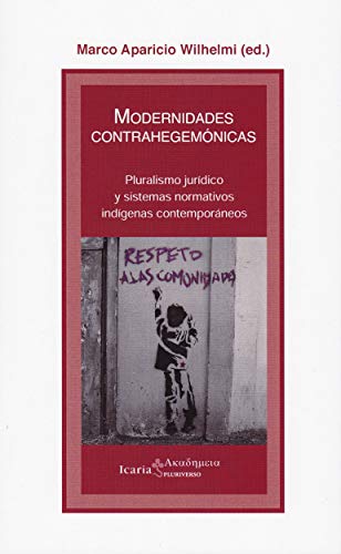 Imagen de archivo de MODERNIDADES CONTRAHEGEMONICAS: PLURALISMO JURIDICO Y SISTEMAS NORMATIVOS INDIGENAS CONTEMPORANEOS a la venta por KALAMO LIBROS, S.L.