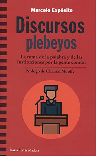 Stock image for DISCURSOS PLEBEYOS: LA TOMA DE LA PALABRA Y DE LAS INSTITUCIONES POR LA GENTE COMUN for sale by KALAMO LIBROS, S.L.