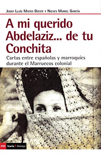 9788498889413: A mi querido Abdelaziz...de tu Conchita: Cartas entre espaolas y marroques durante el Marruecos colonial