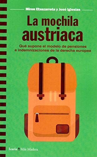 Imagen de archivo de La mochila austriaca: qu supone el modelo de pensiones e indemnizaciones de la derecha europea: qu supone el modelo de pensiones e indemnizaciones de la derecha europea a la venta por AG Library