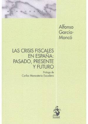 Beispielbild fr LAS CRISIS FISCALES EN ESPAA: PASADO, PRESENTE Y FUTURO zum Verkauf von AG Library