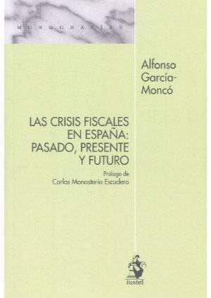 Imagen de archivo de LAS CRISIS FISCALES EN ESPAA: PASADO, PRESENTE Y FUTURO a la venta por AG Library