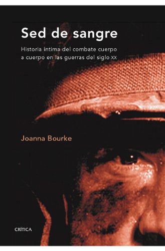 Sed de sangre: Historia Ã­ntima del combate cuerpo a cuerpo en las guerras del siglo xx (9788498920543) by Bourke, Joanna