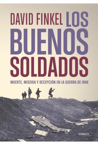 Los buenos soldados: Muerte, miseria y decepcion en la guerra de Irak (9788498921205) by Finkel, David