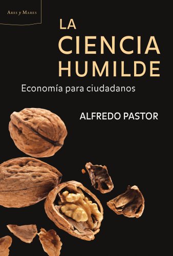 Beispielbild fr La ciencia humilde : economa para ciudadanos (Ares y Mares) zum Verkauf von medimops