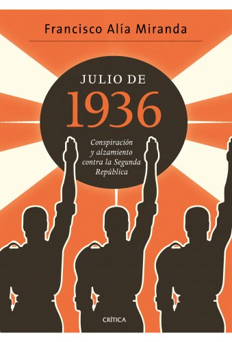 Imagen de archivo de Julio de 1936: Conspiracin y alzamiento contra la Segunda Repblica a la venta por Calliopebooks