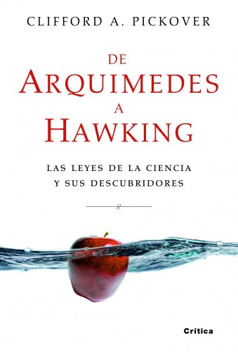 De ArquÃ­medes a Hawking: Las leyes de la ciencia y sus descubridores (9788498922530) by Pickover, Clifford A.
