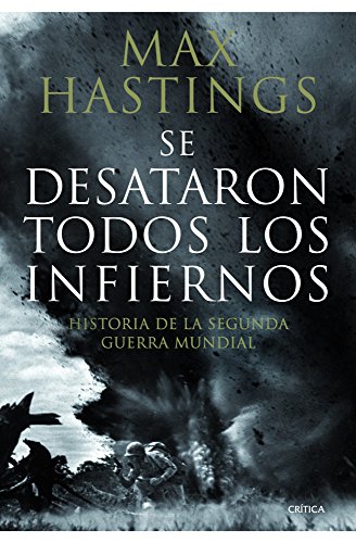 Se desataron todos los infiernos: Historia de la segunda guerra mundial (9788498922639) by Hastings, Max