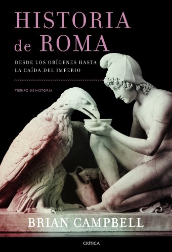Historia de Roma: Desde los orÃ­genes hasta la caÃ­da del Imperio (9788498925517) by Campbell, Brian