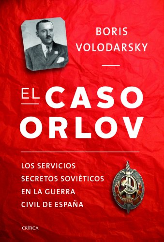 Beispielbild fr EL CASO ORLOV LOS SERVICIOS SECRETOS SOVITICOS EN LA GUERRA CIVIL ESPAOLA zum Verkauf von Zilis Select Books