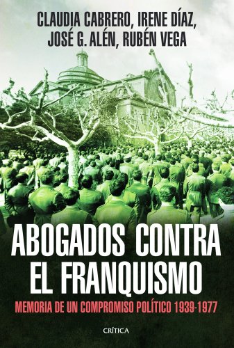 Abogados contra el franquismo: Memoria de un compromiso político 1939-1977 (Spanish Edition)