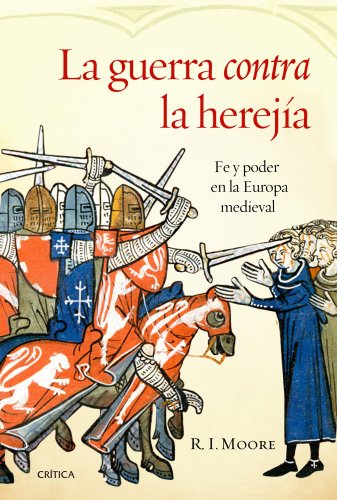 La guerra contra la herejía: Fe y poder en la Europa medieval
