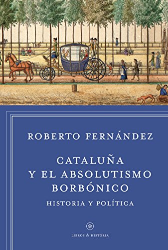 Beispielbild fr CATALUA Y EL ABSOLUTISMO BORBNICO: Historia y poltica zum Verkauf von KALAMO LIBROS, S.L.