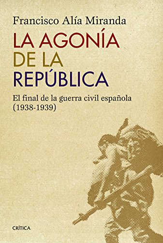 La agonía de la República: El final de la Guerra Civil Española (1938-1939)