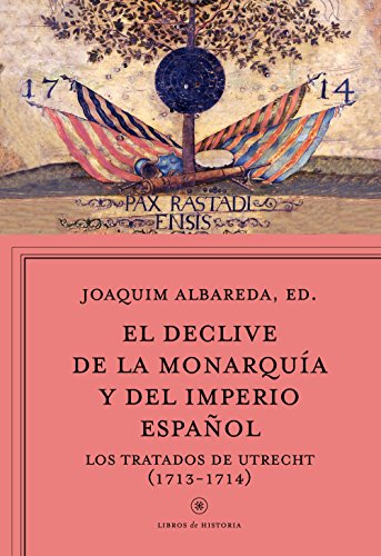 Beispielbild fr EL DECLIVE DE LA MONARQUA Y DEL IMPERIO ESPAOL: LOS TRATADOS DE UTRECHT (1713-1714) zum Verkauf von KALAMO LIBROS, S.L.