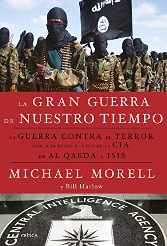 Beispielbild fr La gran guerra de nuestro tiempo: La Guerra contra el terror contada desde dentro de la CIA, de Al Qaeda a ISIS zum Verkauf von Agapea Libros