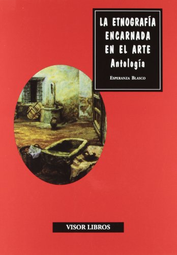 La etnografÃ­a encarnada en el arte. AntologÃ­a (Discurso artÃ­stico) (Spanish Edition) (9788498950854) by Blasco Liante, Esperanza