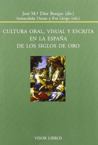 Cultura oral, visual y escrita en la espaÃ±a de los siglos de oro (9788498951233) by Inmaculada Osuna; Eva Llergo