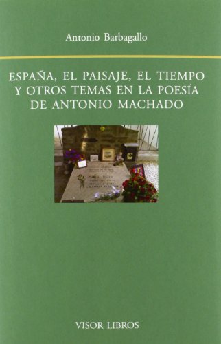Stock image for ESPAA, EL PAISAJE, EL TIEMPO EN LA POESIA DE A. MACHADO for sale by Agapea Libros