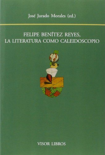 Beispielbild fr FELIPE BENTEZ REYES, LA LITERATURA COMO CALEIDOSCOPIO zum Verkauf von KALAMO LIBROS, S.L.