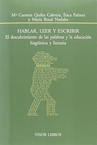 Beispielbild fr HABLAR, LEER Y ESCRIBIR: EL DESCUBRIMIENTO DE LAS PALABRAS Y LA EDUCACIN LINGSTICA Y LITERARIA zum Verkauf von KALAMO LIBROS, S.L.