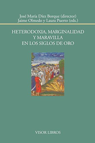 Stock image for HETERODOXIA, MARGINALIDAD Y MARAVILLA EN LOS SIGLOS DE ORO for sale by KALAMO LIBROS, S.L.