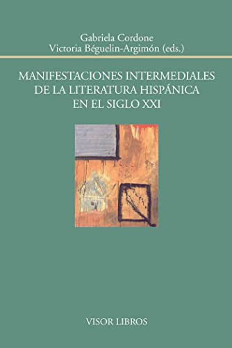 Stock image for MANIFESTACIONES INTERMEDIALES DE LA LITERATURA HISPNICA EN EL SIGLO XXI for sale by KALAMO LIBROS, S.L.