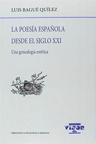 Imagen de archivo de LA POESA ESPAOLA DESDE EL SIGLO XXI: UNA GENEALOGA ESTTICA a la venta por KALAMO LIBROS, S.L.