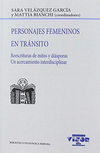 Stock image for Personajes femeninos en tránsito : reescrituras de mitos y diásporas : un acercamiento interdisciplinar (Biblioteca Filol gica Hispana, Band 215) for sale by WorldofBooks