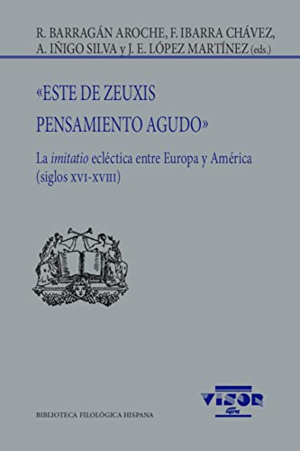 Imagen de archivo de Este de Zeuxis. Pensamiento agudo: La imitatio eclctica entre Europa y Amrica (siglos XVI-XVIII) a la venta por Agapea Libros