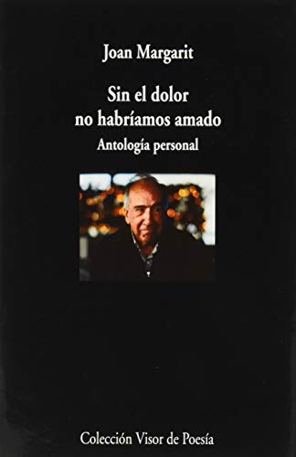 Imagen de archivo de SIN EL DOLOR NO HABRAMOS AMADO. ANTOLOGA PERSONAL a la venta por KALAMO LIBROS, S.L.