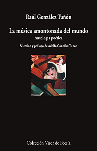 Imagen de archivo de LA MSICA AMONTONADA DEL MUNDO. ANTOLOGA POTICA a la venta por KALAMO LIBROS, S.L.