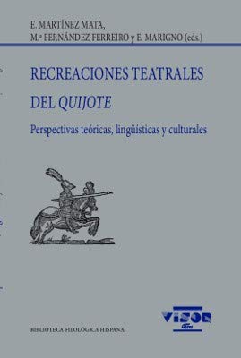 Imagen de archivo de RECREACIONES TEATRALES DEL QUIJOTE. PERSPECTIVAS TERICAS, LINGSTICAS Y CULTURALES a la venta por KALAMO LIBROS, S.L.