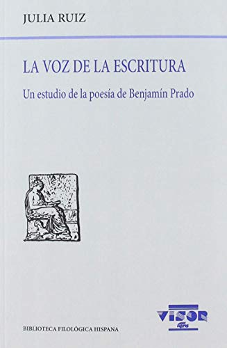 Imagen de archivo de LA VOZ DE LA ESCRITURA: UN ESTUDIO DE LA POESA DE BENJAMN PRADO a la venta por KALAMO LIBROS, S.L.