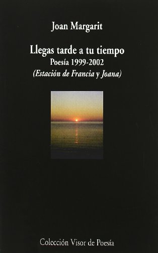 Beispielbild fr Llegas tarde a tu tiempo: Poesa 1999 - 2002 (Estacin de Francia y Joana) zum Verkauf von Librera Berln