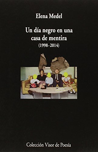 Un día negro en una casa de mentira (1998-2014)Poesía reunida