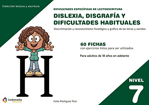 Stock image for DISLEXIA, DISGRAFIA Y DIFICULTADES HABITUALES (NIVEL 7): PARA ADULTOS DE 18 AOS EN ADELANTE. Discriminacin y reconocimiento fonolgico y grfico de las letras y sonidos for sale by KALAMO LIBROS, S.L.