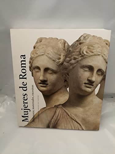 Imagen de archivo de Mujeres de Roma: Seductoras, maternales, excesivas a la venta por Agapea Libros