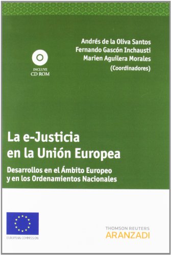 Imagen de archivo de LA E-JUSTICIA EN LA UNIN EUROPEA - DESARROLLOS EN EL MBITO EUROPEO Y EN LOS OR INCLUYE CD a la venta por Zilis Select Books