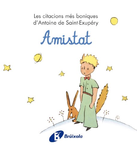 Stock image for Amistat: Les citacions ms boniques d'Antoine de Saint-Exupry (Catal - ADULTS - LLIBRES SINGULARS - Antoine de Saint-Exupry) for sale by medimops