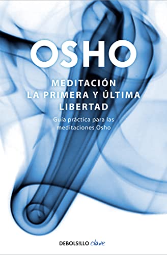MeditaciÃ³n. La primera y Ãºltima libertad: GuÃ­a prÃ¡ctica para las meditaciones Osho (Spanish Edition) (9788499081496) by Osho