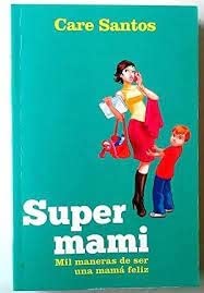 9788499082264: Supermami: mil maneras de ser una mam feliz