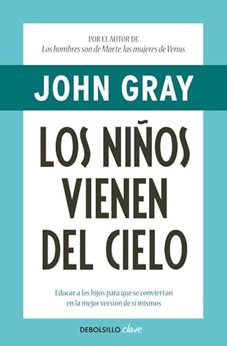 9788499084039: Los nios vienen del cielo: Educar a los hijos para que se conviertan en la mejor versin de s mismos